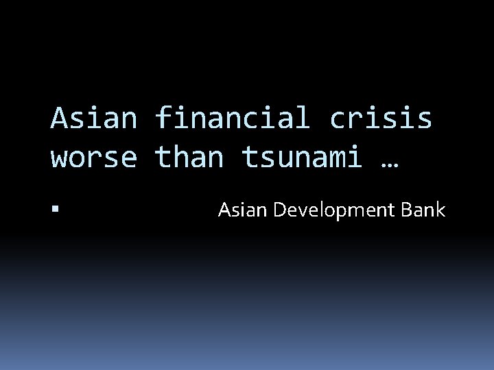 Asian financial crisis worse than tsunami … Asian Development Bank 