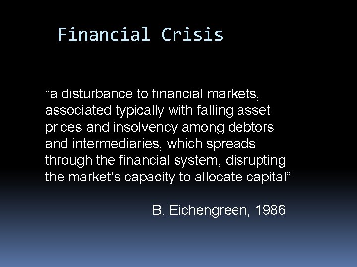 Financial Crisis “a disturbance to financial markets, associated typically with falling asset prices and