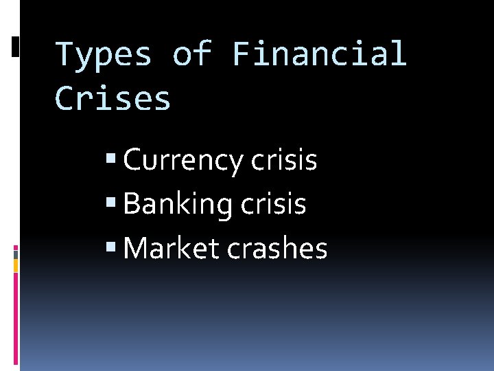 Types of Financial Crises Currency crisis Banking crisis Market crashes 