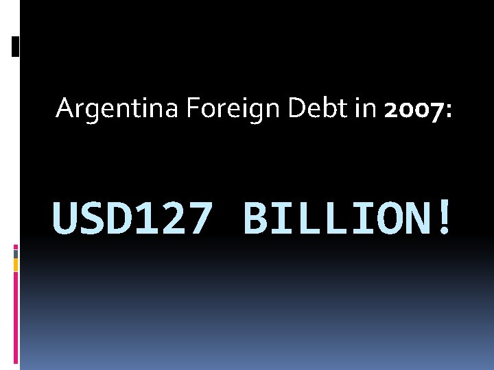 Argentina Foreign Debt in 2007: USD 127 BILLION! 