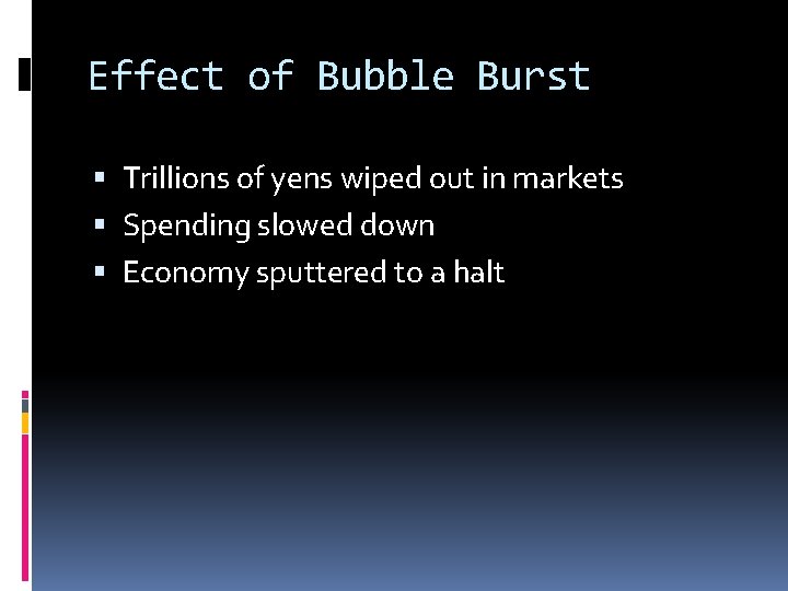 Effect of Bubble Burst Trillions of yens wiped out in markets Spending slowed down