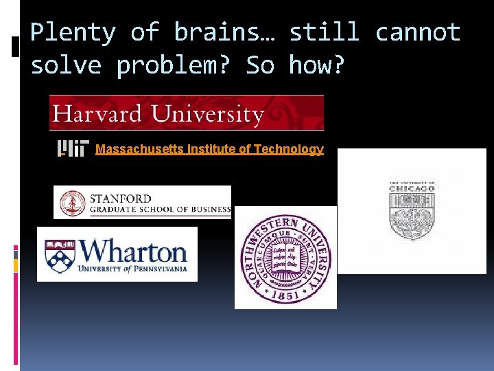 Plenty of brains… still cannot solve problem? So how? Massachusetts Institute of Technology 