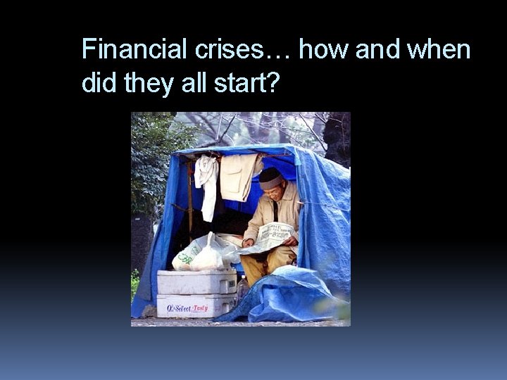 Financial crises… how and when did they all start? 