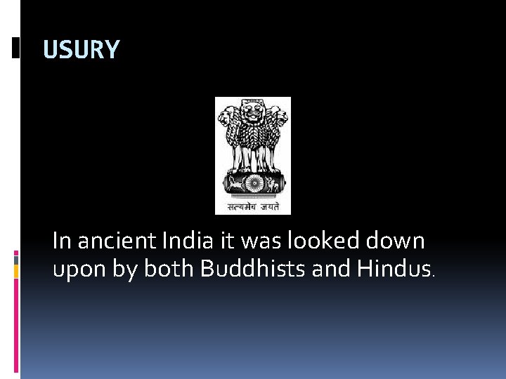 USURY In ancient India it was looked down upon by both Buddhists and Hindus.