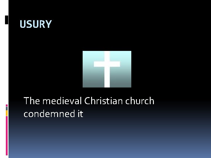 USURY The medieval Christian church condemned it 