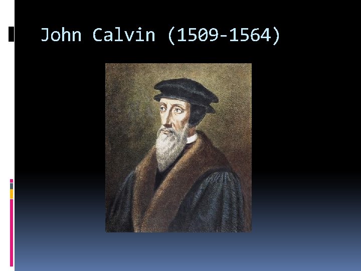 John Calvin (1509 -1564) 