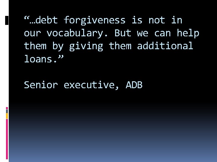 “…debt forgiveness is not in our vocabulary. But we can help them by giving