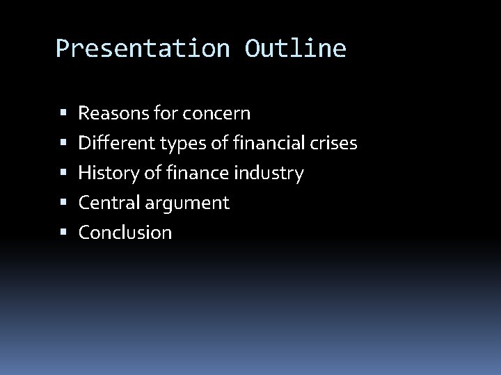 Presentation Outline Reasons for concern Different types of financial crises History of finance industry