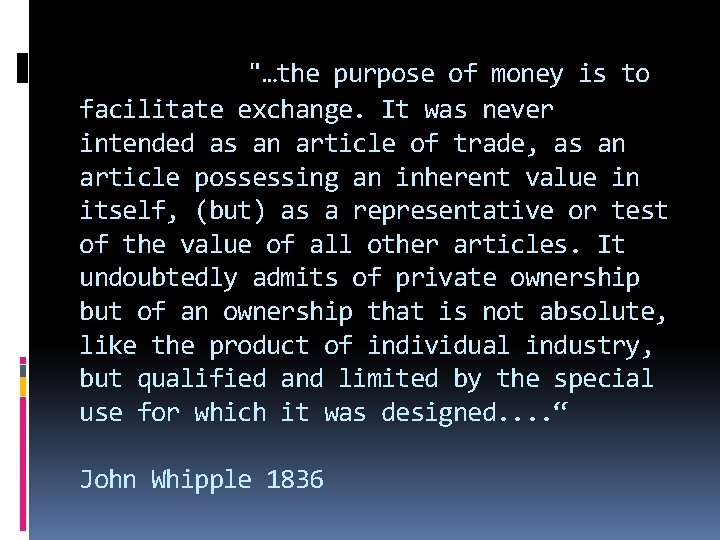  "…the purpose of money is to facilitate exchange. It was never intended as