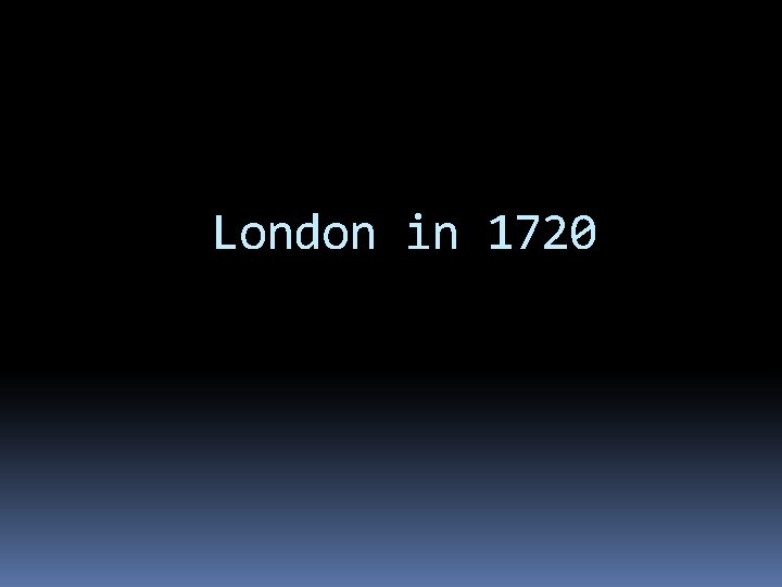 London in 1720 