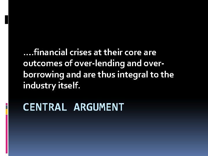 …. financial crises at their core are outcomes of over-lending and overborrowing and are