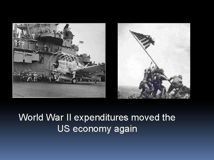 World War II expenditures moved the US economy again 