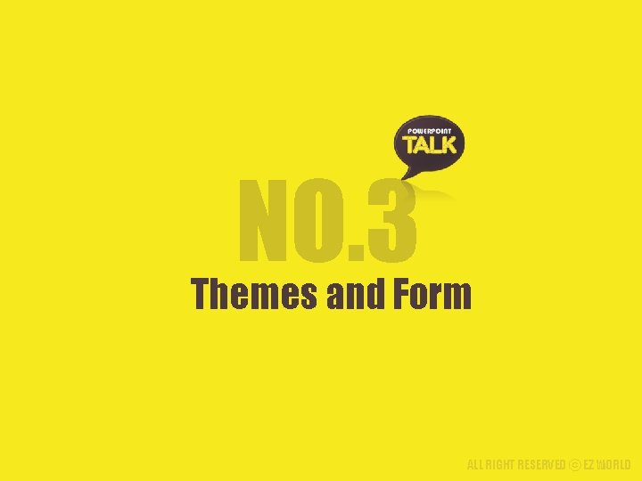 NO. 3 Themes and Form ALL RIGHT RESERVED ⓒ EZ WORLD 