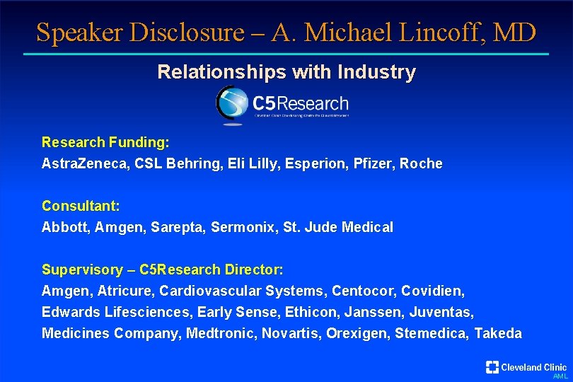 Speaker Disclosure – A. Michael Lincoff, MD Relationships with Industry Research Funding: Astra. Zeneca,
