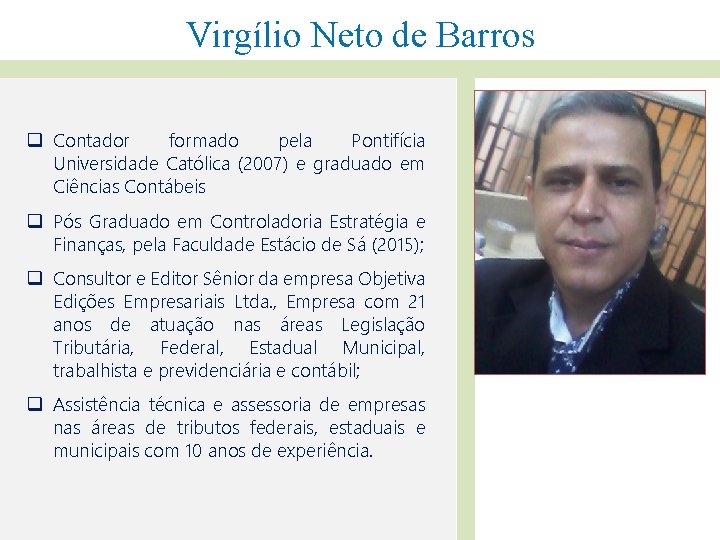 Virgílio Neto de Barros q Contador formado pela Pontifícia Universidade Católica (2007) e graduado