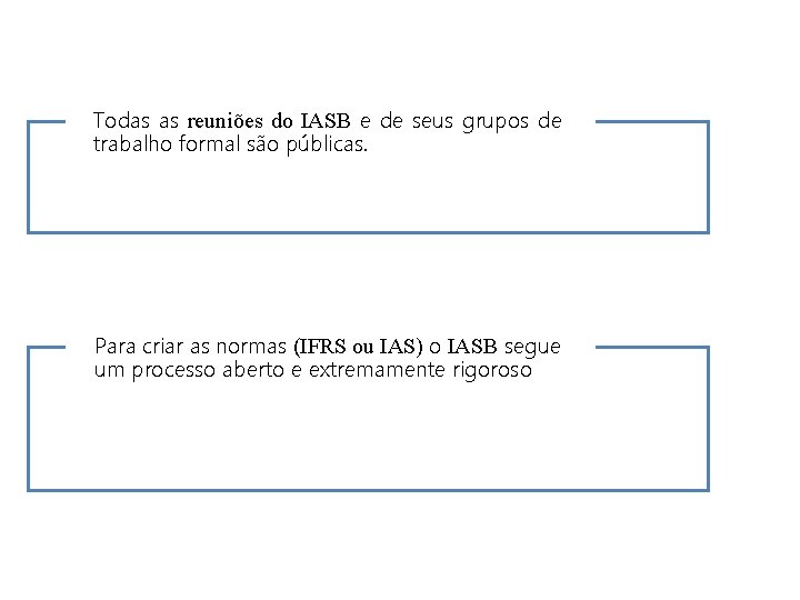 Todas as reuniões do IASB e de seus grupos de trabalho formal são públicas.