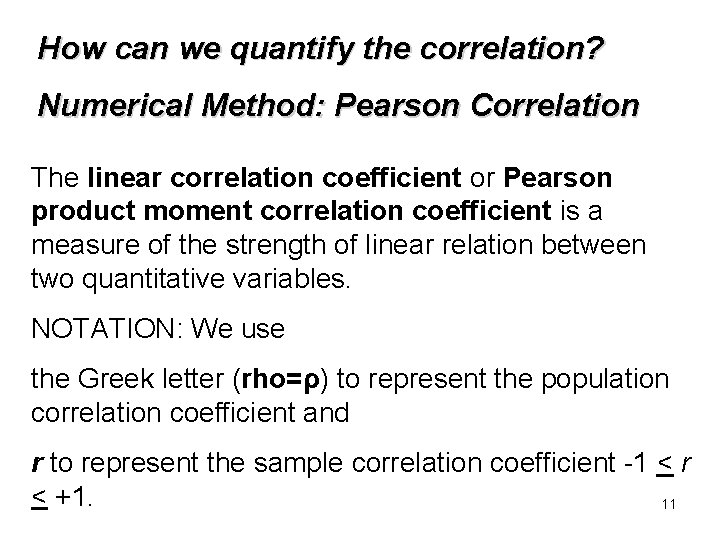 How can we quantify the correlation? Numerical Method: Pearson Correlation The linear correlation coefficient
