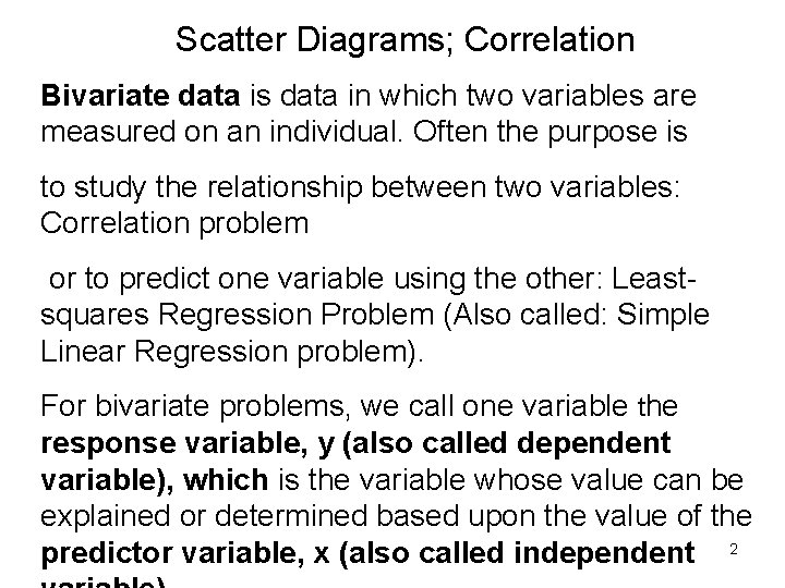 Scatter Diagrams; Correlation Bivariate data is data in which two variables are measured on