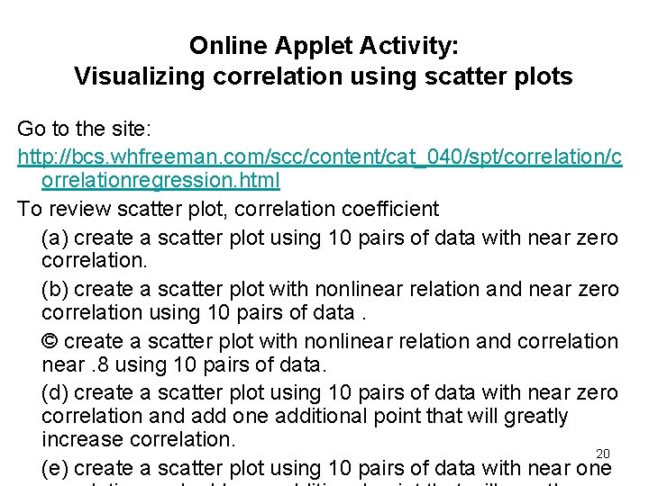 Online Applet Activity: Visualizing correlation using scatter plots Go to the site: http: //bcs.