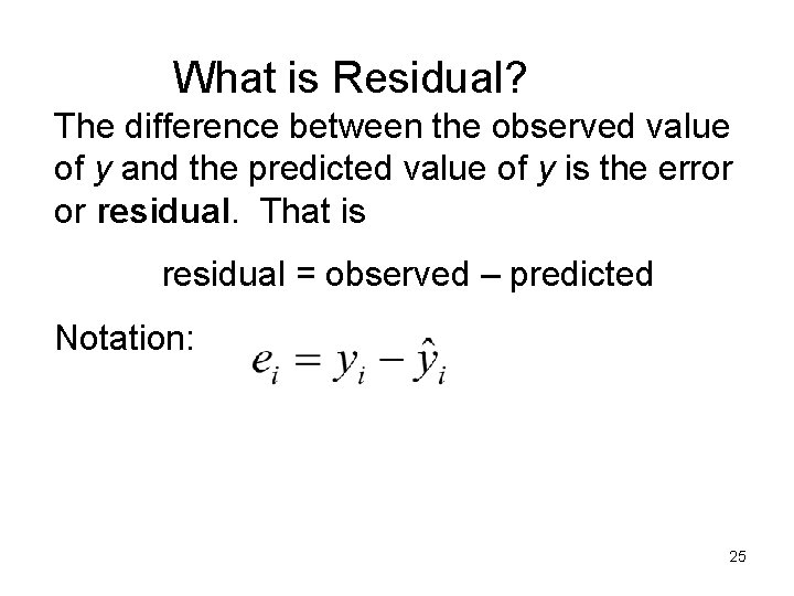 What is Residual? The difference between the observed value of y and the predicted