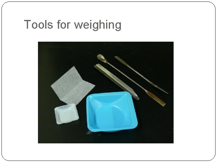 Tools for weighing 