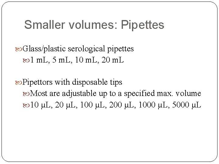 Smaller volumes: Pipettes Glass/plastic serological pipettes 1 m. L, 5 m. L, 10 m.