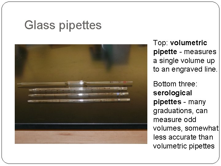 Glass pipettes Top: volumetric pipette - measures a single volume up to an engraved