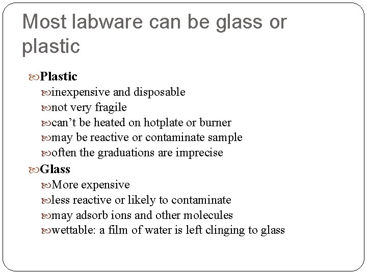 Most labware can be glass or plastic Plastic inexpensive and disposable not very fragile