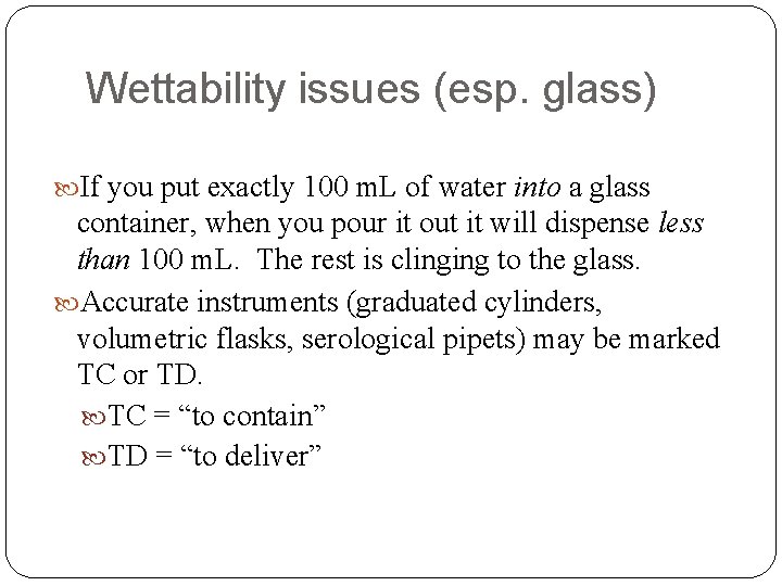 Wettability issues (esp. glass) If you put exactly 100 m. L of water into