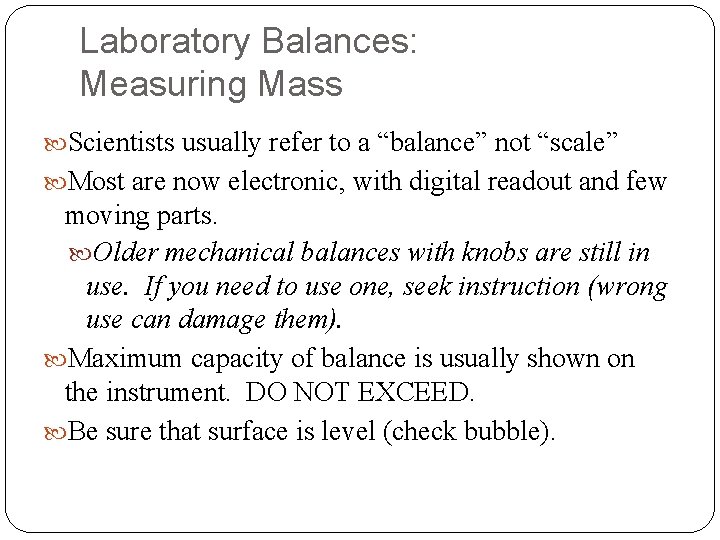 Laboratory Balances: Measuring Mass Scientists usually refer to a “balance” not “scale” Most are