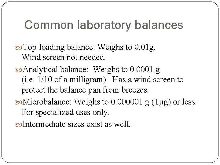 Common laboratory balances Top-loading balance: Weighs to 0. 01 g. Wind screen not needed.