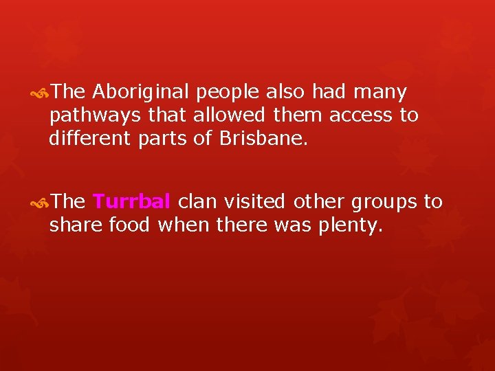  The Aboriginal people also had many pathways that allowed them access to different