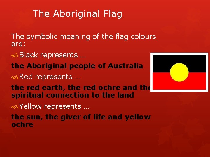 The Aboriginal Flag The symbolic meaning of the flag colours are: Black represents …