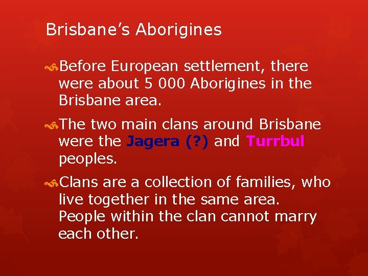 Brisbane’s Aborigines Before European settlement, there were about 5 000 Aborigines in the Brisbane