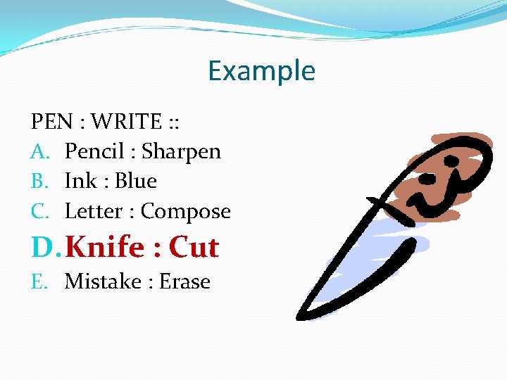 Example PEN : WRITE : : A. Pencil : Sharpen B. Ink : Blue