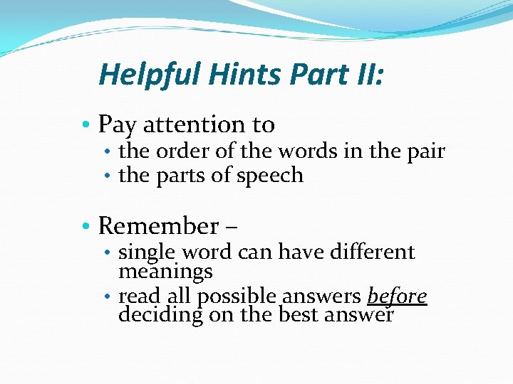 Helpful Hints Part II: • Pay attention to • the order of the words