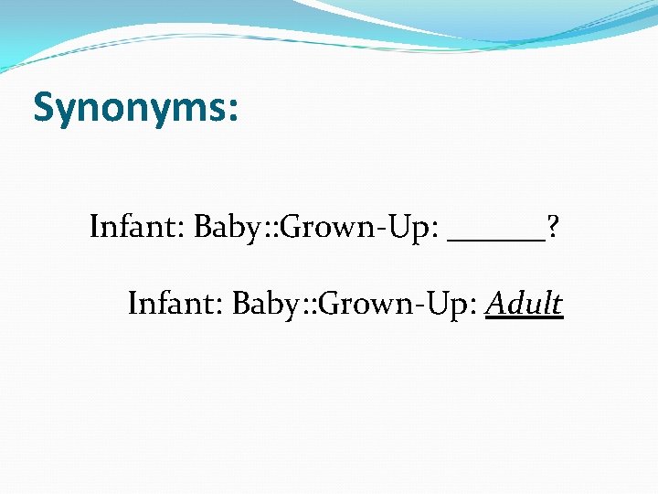Synonyms: Infant: Baby: : Grown-Up: ______? Infant: Baby: : Grown-Up: Adult 
