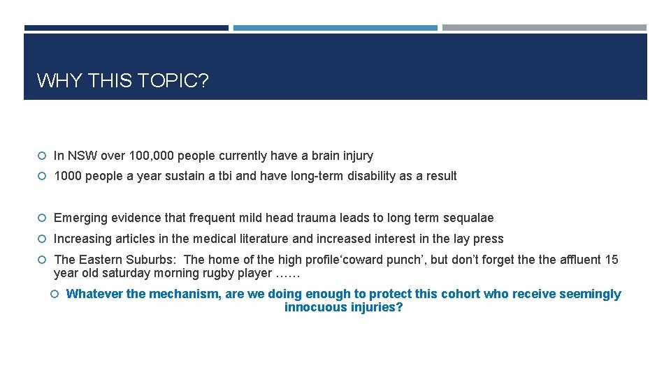 WHY THIS TOPIC? In NSW over 100, 000 people currently have a brain injury