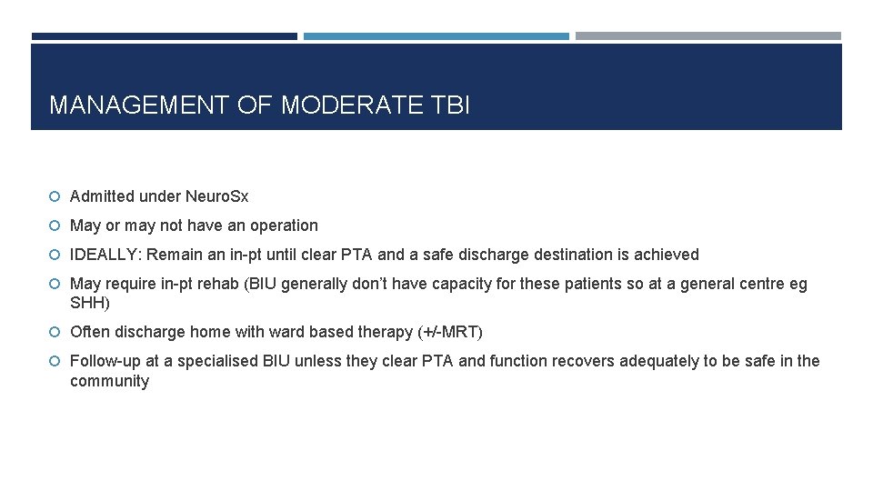 MANAGEMENT OF MODERATE TBI Admitted under Neuro. Sx May or may not have an
