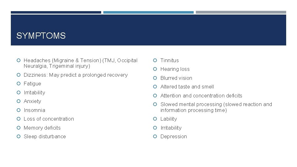 SYMPTOMS Headaches (Migraine & Tension) (TMJ, Occipital Neuralgia, Trigeminal injury) Dizziness: May predict a