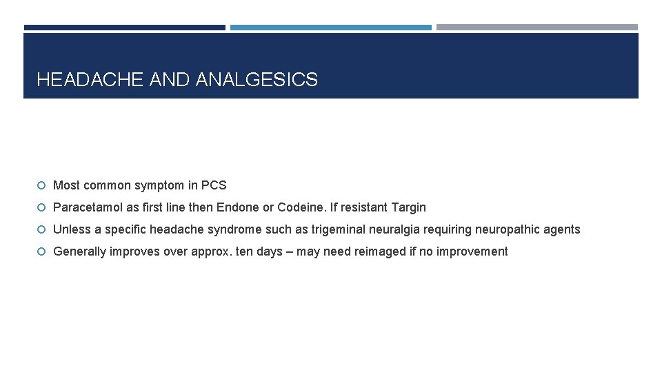 HEADACHE AND ANALGESICS Most common symptom in PCS Paracetamol as first line then Endone