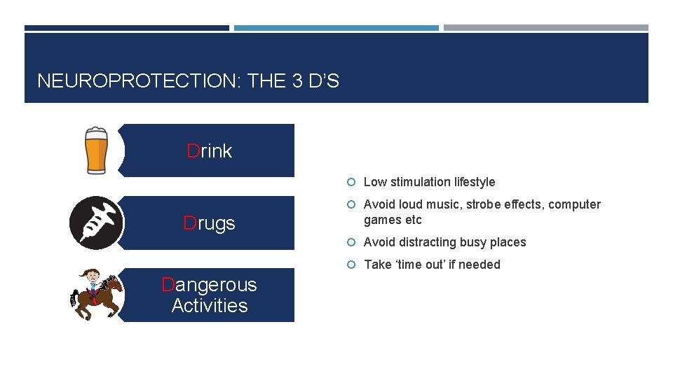 NEUROPROTECTION: THE 3 D’S Drink Low stimulation lifestyle Avoid loud music, strobe effects, computer