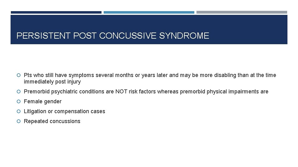 PERSISTENT POST CONCUSSIVE SYNDROME Pts who still have symptoms several months or years later