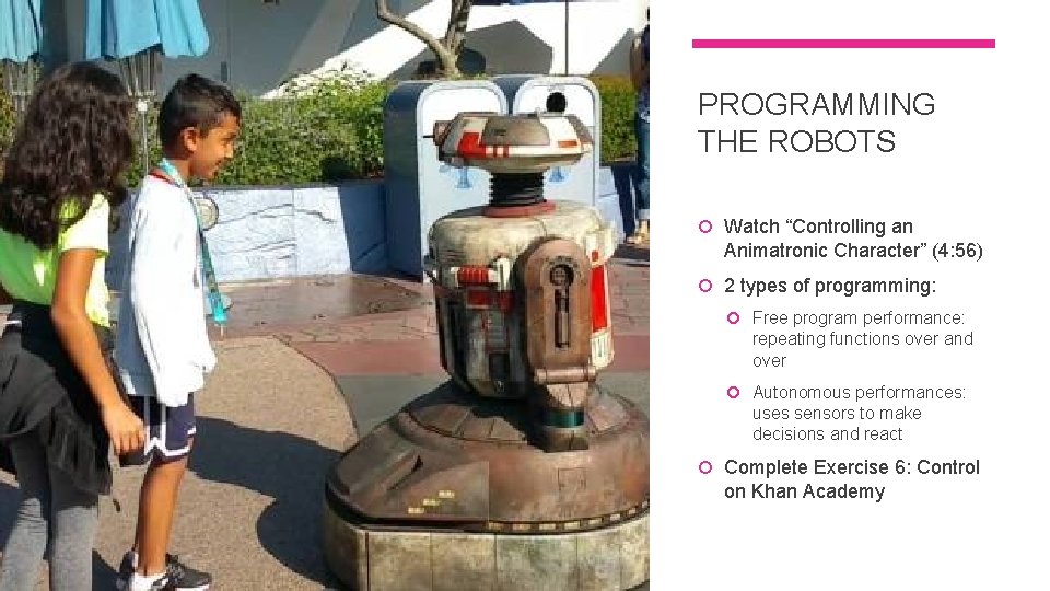 PROGRAMMING THE ROBOTS Watch “Controlling an Animatronic Character” (4: 56) 2 types of programming: