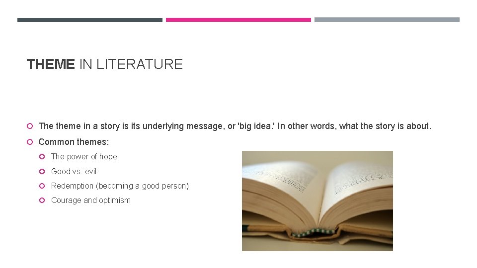 THEME IN LITERATURE The theme in a story is its underlying message, or 'big