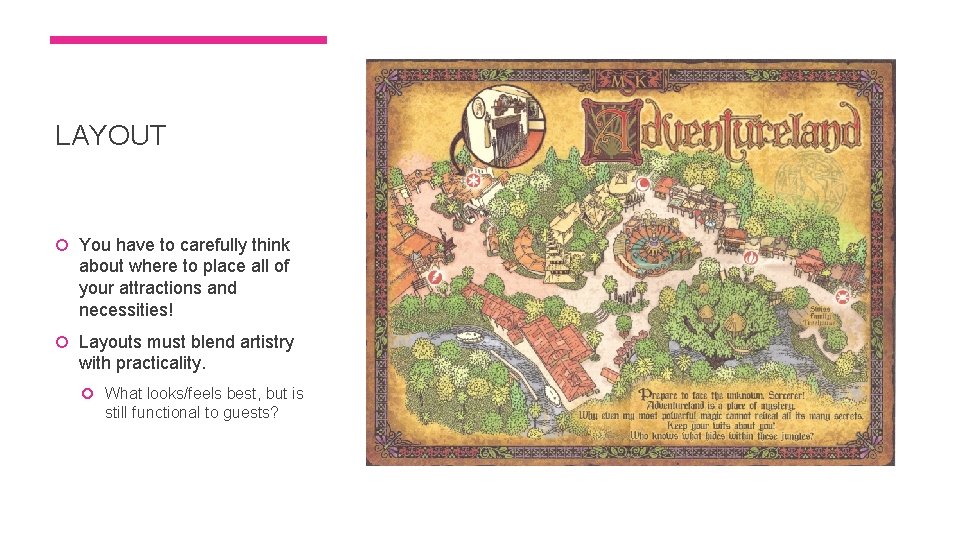 LAYOUT You have to carefully think about where to place all of your attractions