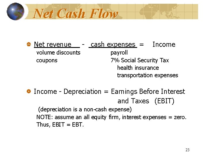 Net Cash Flow Net revenue volume discounts coupons - cash expenses = Income payroll