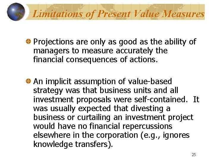 Limitations of Present Value Measures Projections are only as good as the ability of