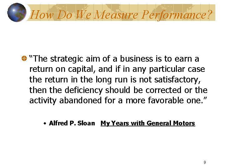 How Do We Measure Performance? “The strategic aim of a business is to earn