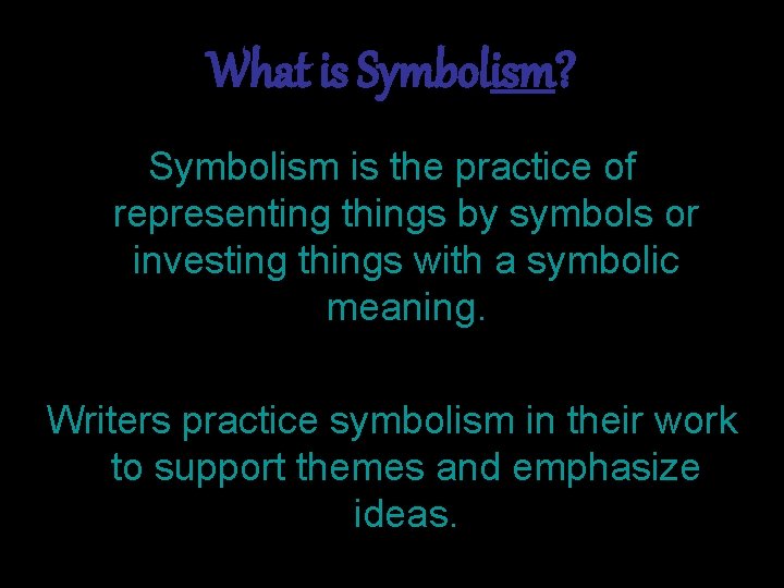 What is Symbolism? Symbolism is the practice of representing things by symbols or investing